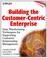Cover of: Building the customer-centric enterprise