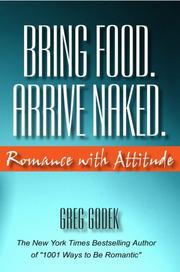 Cover of: Bring Food. Arrive Naked. Romance With Attitude by Gregory J. P. Godek