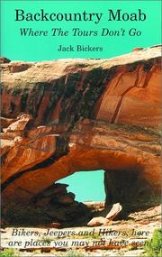 Backcountry Moab - Where The Tours Don't Go by Jack Bickers