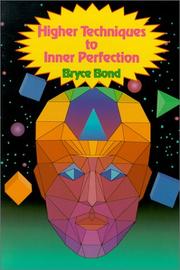 Cover of: Higher Techniques to Inner Perfection by Byrce Bond