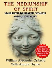 Cover of: The Mediumship of Spirit: Your Path To Health, Wealth And Immortality