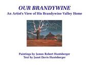 Our Brandywine by Janet Davis Huntsberger, James Robert Huntsberger