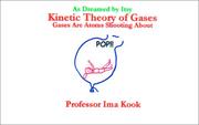 Cover of: Kinetic Theory of Gases : Gases Are Atoms Shooting About (As Dreamed by Itsy, No 7) (As Dreamed By Itsy)