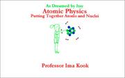 Cover of: Atomic Physics : Putting Together Atoms and Nuclei (As Dreamed by Itsy, No 4) (As Dreamed By Itsy)