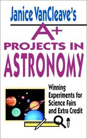 Cover of: Janice VanCleave's A+ Projects in Astronomy:  Winning Experiments for Science Fairs and Extra Credit