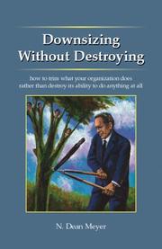 Cover of: Downsizing Without Destroying: How to Trim What Your Organization Does Rather Than Destroy Its Ability to Do Anything at All