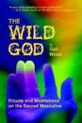 Cover of: The Wild God: Rituals And Meditations on the Sacred Masculine