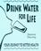 Cover of: Drink Water for Life