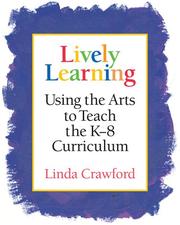 Cover of: Lively Learning: Using the Arts to Teach the K-8 Curriculum