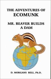 Cover of: The Adventures of Ecomunk:  Mr. Beaver Builds A Dam