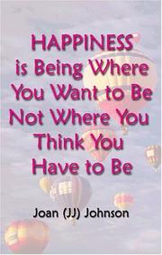 Cover of: Happiness is Being Where You Want to Be Not Where You Think You Have To Be by Joan Johnson