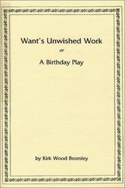 Cover of: Want's Unwished Work by Kirk Wood Bromley