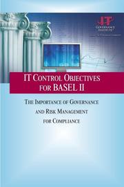 IT Control Objectives for Basel II - The Importance of Governance and Risk Management for Compliance by IT Governance Institute