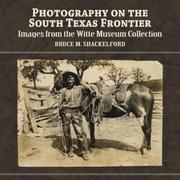Cover of: Photography on the South Texas Frontier: Images from the Witte Museum Collection