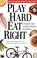 Cover of: Play Hard, Eat Right