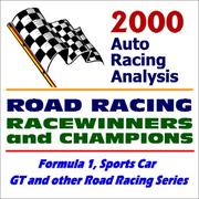 Cover of: 2000 Auto Racing Analysis Road Racing Racewinners and Champions: Formula 1, Sports Car, GT and other Road Racing Series