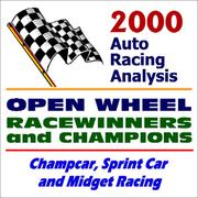 Cover of: 2000 Auto Racing Analysis Open Wheel Racewinners and Champions: Champcar, Sprint Car, and Midget Racing