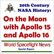 Cover of: 20th Century NASA History: On the Moon with Apollo 15 and Apollo 16 (World spaceflight news special report)