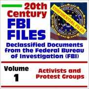 Cover of: 20th Century FBI Files Declassified Documents from the Federal Bureau of Investigation, Volume 1: Activists and Protest Groups