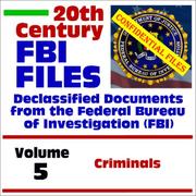 Cover of: 20th Century FBI Files Declassified Documents from the Federal Bureau of Investigation, Volume 5: Criminals