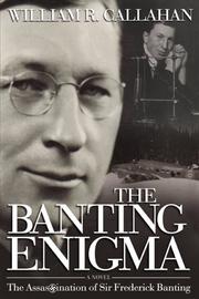 The Banting Enigma by William R. Callahan
