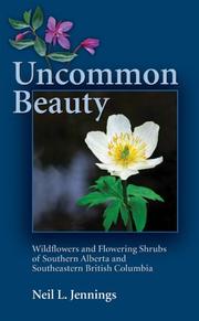 Cover of: Uncommon Beauty: Wildflowers and Flowering Shrubs of Southern Alberta and Southeastern BC