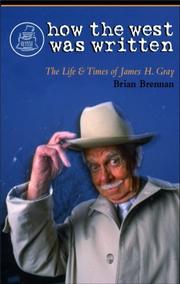 Cover of: How the West Was Written: The Life and Times of James H. Gray