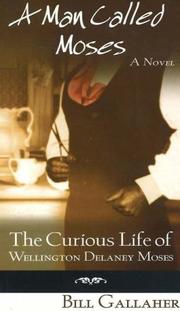 Cover of: A Man Called Moses: The Curious Life of Wellington Delaney Moses