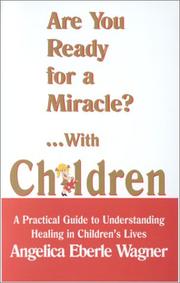 Cover of: Are You Ready for a Miracle?... With Children: A Practical Guide to Understanding Healing in Children's Lives
