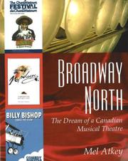 Cover of: Broadway North: The Dream of a Canadian Musical Theatre