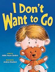 I Don't Want to Go! by Addie Meyer Sanders