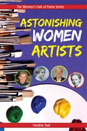 Cover of: Astonishing Women Artists (Women's Hall of Fame Series) by Heather Ball