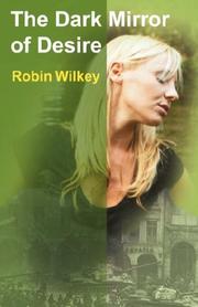 Cover of: The Dark Mirror of Desire by Robin, Wilkey