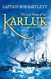 The last voyage of the Karluk by Captain Bob Bartlett