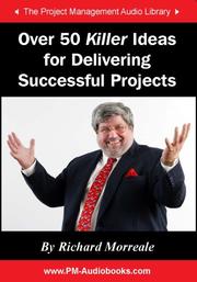 Over 50 Killer Ideas for Delivering Successful Projects by Richard Morreale