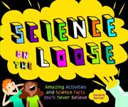 Cover of: Science on the Loose: Amazing Activities and Science Facts You'll Never Believe