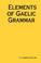 Cover of: Elements of Gaelic Grammar