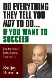 Cover of: Do Everything They Tell You Not to Do If You Want to Succeed: Success Is Yours if You Want It