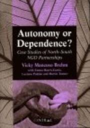 AUTONOMY OR DEPENDENCE?: CASE STUDIES OF NORTH-SOUTH NGO PARTNERSHIPS by VICKY MANCUSO BREHM, Vicky Mancuso Brehm, Emma Harris-Curtis, Luciano Padrao, Martin Tanner
