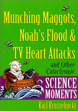 Munching Maggots, Noah's Flood & TV Heart Attacks by Karl Kruszelnicki