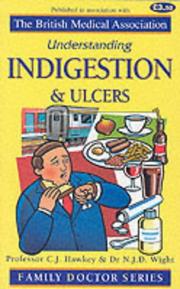 Understanding indigestion and ulcers by C. J. Hawkey, C.J. Hawkey, N.J.D. Wight