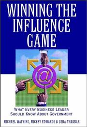Cover of: Winning the Influence Game: What Every Business Leader Should Know about Government