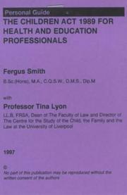 Cover of: Personal Guide to the Children Act, 1989 and Consent/Refusal of Medical Assessment/Treatment of Children for Health Professionals in England and Wales by Fergus Smith, Tina Lyon