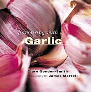 Cover of: Flavouring with Garlic (The Flavouring Series) (Flavouring With...) by Clare Gordon-Smith, James Merrell