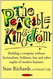 Cover of: The Peaceable Kingdom: Building a Company Without Factionalism, Fiefdoms, Fear and Other Staples of Modern Business