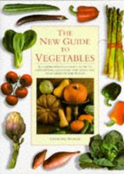 Cover of: The New Guide to Vegetables: A Comprehensive Cook's Guide to Identify, Choosing and Using the Vegetables of the World