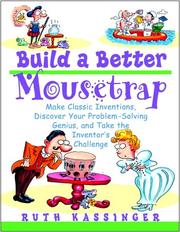 Cover of: Build a Better Mousetrap: Make Classic Inventions, Discover Your Problem Solving Genius, and Take the Inventor's Challenge
