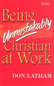 Cover of: Being Unmistakably Christian at Work by Don Latham