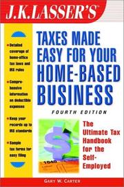 Cover of: J.K. Lasser's taxes made easy for your home-based business by Gary W. Carter