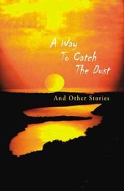 Cover of: A Way to Catch the Dust: And Other Stories